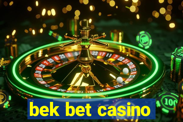 bek bet casino